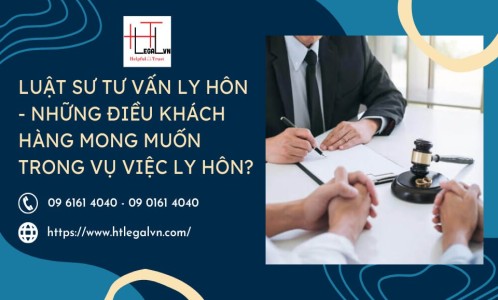 LUẬT SƯ TƯ VẤN LY HÔN – NHỮNG ĐIỀU KHÁCH HÀNG MONG MUỐN TRONG VỤ VIỆC LY HÔN? (CÔNG TY LUẬT UY TÍN TẠI QUẬN BÌNH THẠNH, TÂN BÌNH TP. HỒ CHÍ MINH)